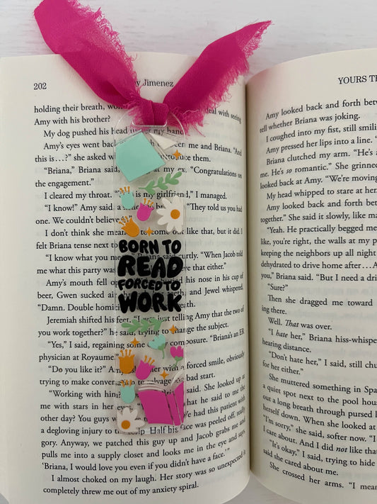 Born to Read Forced to Work Acrylic Bookmark